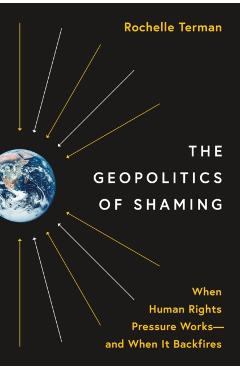 Coperta cărții 'The Geopolitics of Shaming: When Human Rights Pressure Works--And When It Backfires - Rochelle Terman'