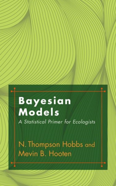 Bayesian Models: A Statistical Primer for Ecologists - N. Thompson Hobbs