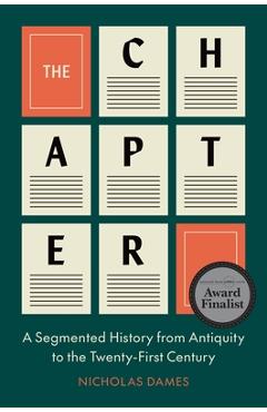 Poza produsului The Chapter: A Segmented History from Antiquity to the Twenty-First Century - Nicholas Dames