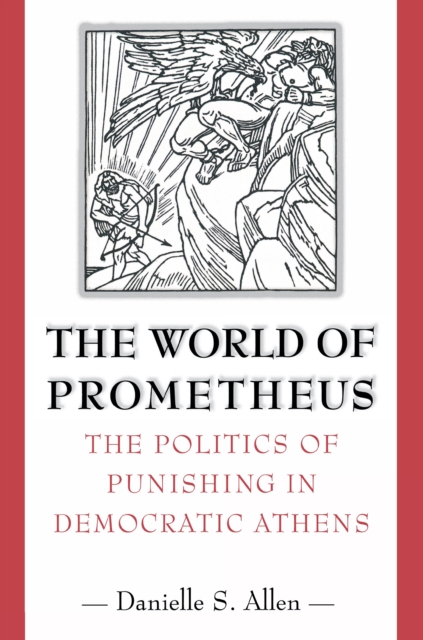 The World of Prometheus: The Politics of Punishing in Democratic Athens - Danielle S. Allen