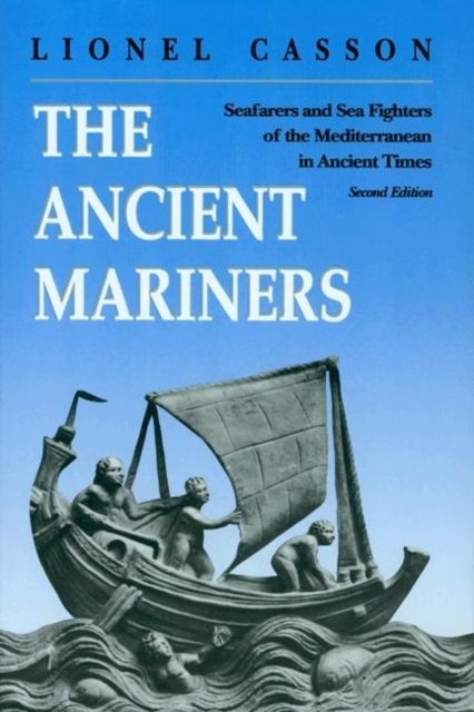 The Ancient Mariners: Seafarers and Sea Fighters of the Mediterranean in Ancient Times. - Second Edition - Lionel Casson