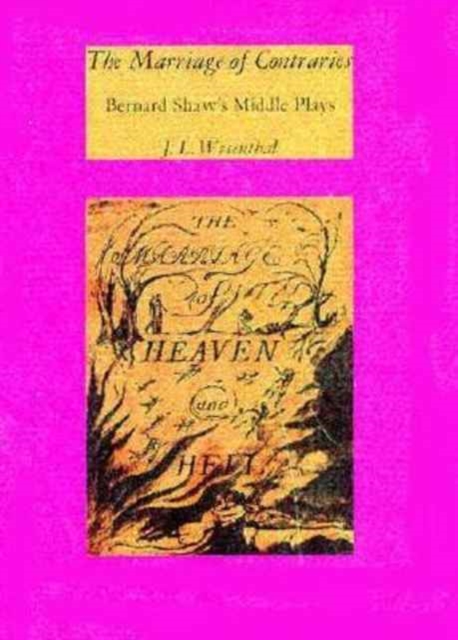 Marriage of Contraries: Bernard Shaw's Middle Plays - J. L. Wisenthal