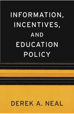 Poza produsului Information, Incentives, and Education Policy - Derek A. Neal