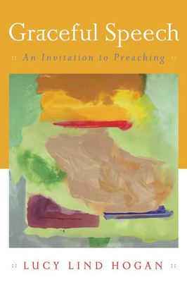 Coperta cărții 'Graceful Speech: An Invitation to Preaching - Lucy Lind Hogan'
