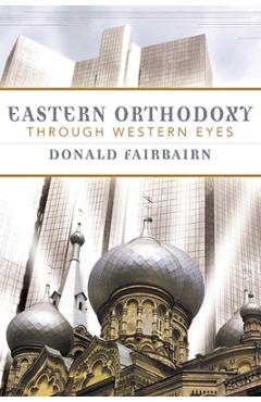Coperta cărții 'Eastern Orthodoxy Through Western Eyes - Donald Fairbairn'