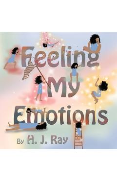 Coperta cărții 'Feeling My Emotions: Helping Children Name Their Feelings and Process Emotions. British-English Spelling. - H. J. Ray'
