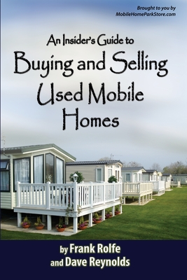 An Insiders Guide to Buying and Selling Used Mobile Homes - Frank Rolfe And David Reynolds