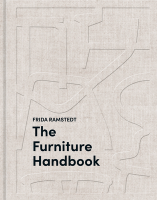 The Furniture Handbook: A Guide to Choosing, Arranging, and Caring for the Objects in Your Home - Frida Ramstedt