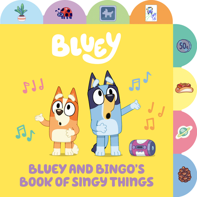Bluey and Bingo's Book of Singy Things: A Tabbed Board Book - Penguin Young Readers Licenses