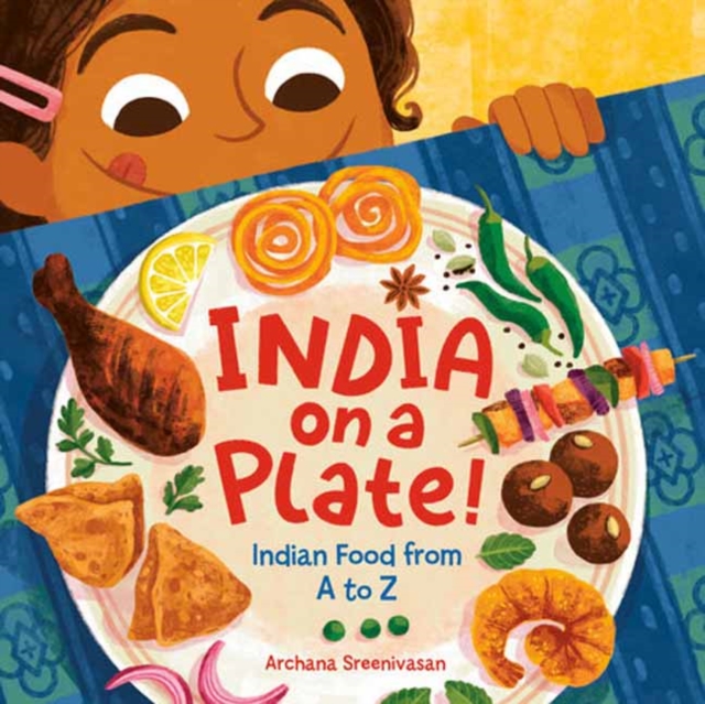 India on a Plate!: Indian Food from A to Z - Archana Sreenivasan