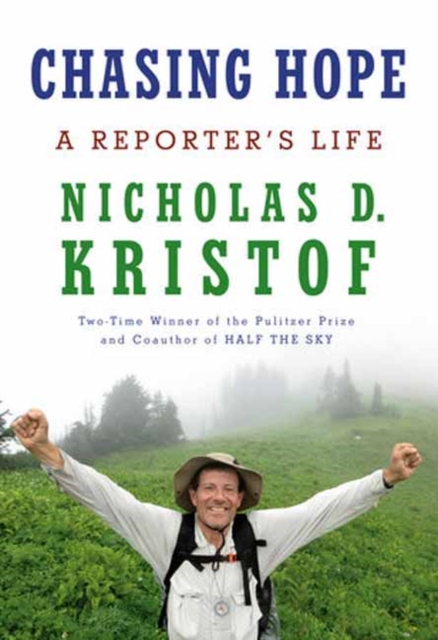 Chasing Hope: A Reporter's Life - Nicholas D. Kristof