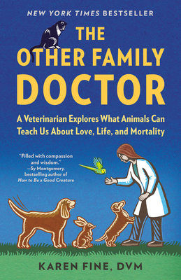 The Other Family Doctor: A Veterinarian Explores What Animals Can Teach Us about Love, Life, and Mortality - Karen Fine