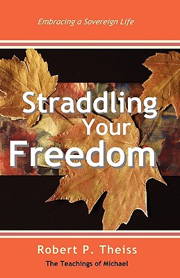 Straddling Your Freedom - Robert P. Theiss