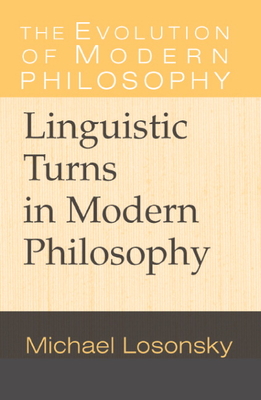 Linguistic Turns in Modern Philosophy - Michael Losonsky
