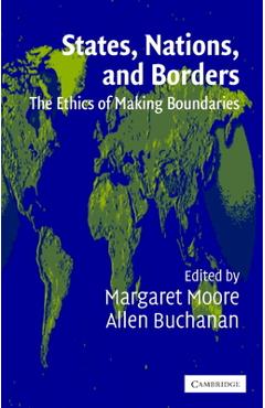 Coperta cărții 'States, Nations, and Borders: The Ethics of Making Boundaries - Allen Buchanan'