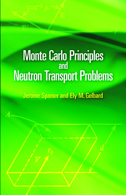 Monte Carlo Principles and Neutron Transport Problems - Jerome Spanier