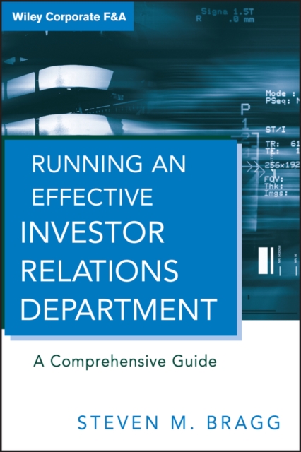 Running an Effective Investor Relations Department: A Comprehensive Guide - Steven M. Bragg