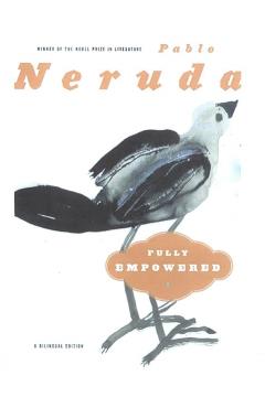 Fully Empowered / Plenos Poderes: A Bilingual Edition - Pablo Neruda