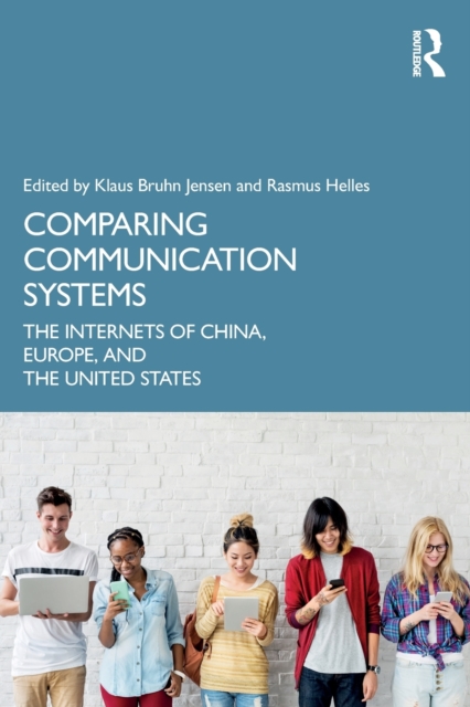 Comparing Communication Systems: The Internets of China, Europe, and the United States - Klaus Bruhn Jensen