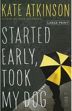 Poza produsului Started Early, Took My Dog - Kate Atkinson
