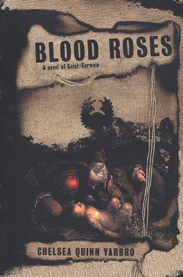 Blood Roses: A Novel of the Count Saint-Germain - Chelsea Quinn Yarbro