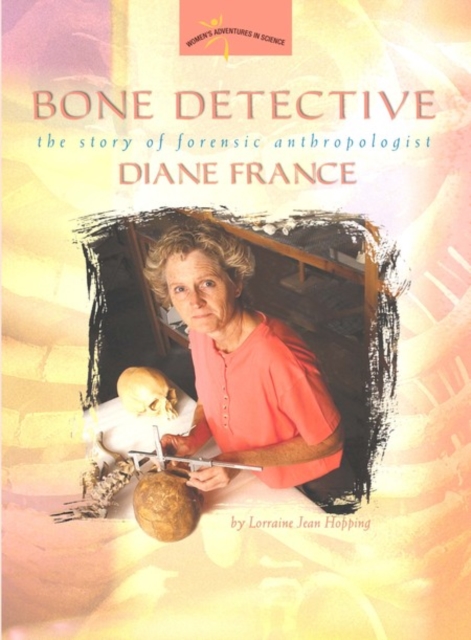 Bone Detective: The Story of Forensic Anthropologist Diane France - Lorraine Jean Hopping