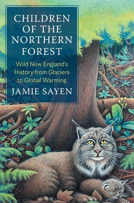 Children of the Northern Forest: Wild New England's History from Glaciers to Global Warming - Jamie Sayen