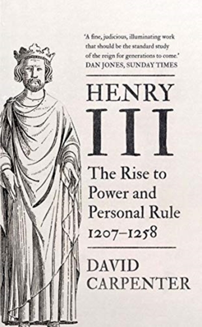 Henry III: The Rise to Power and Personal Rule, 1207-1258 Volume 1 - David Carpenter