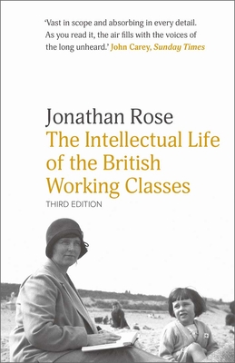The Intellectual Life of the British Working Classes - Jonathan Rose