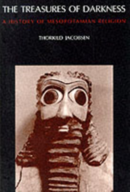 The Treasures of Darkness: A History of Mesopotamian Religion - Thorkild Jacobsen