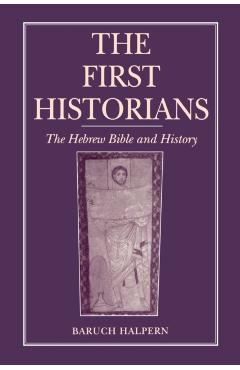 Coperta cărții 'The First Historians: The Hebrew Bible and History - Baruch Halpern'