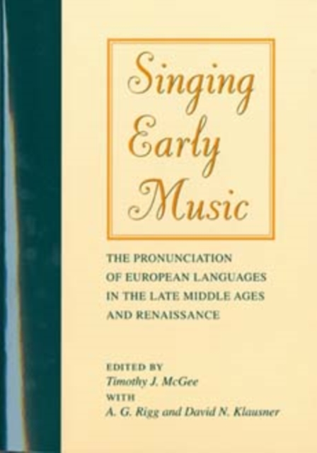 Singing Early Music: The Pronunciation of European Languages in the Late Middle Ages and Renaissance [With CD] - Timothy J. Mcgee