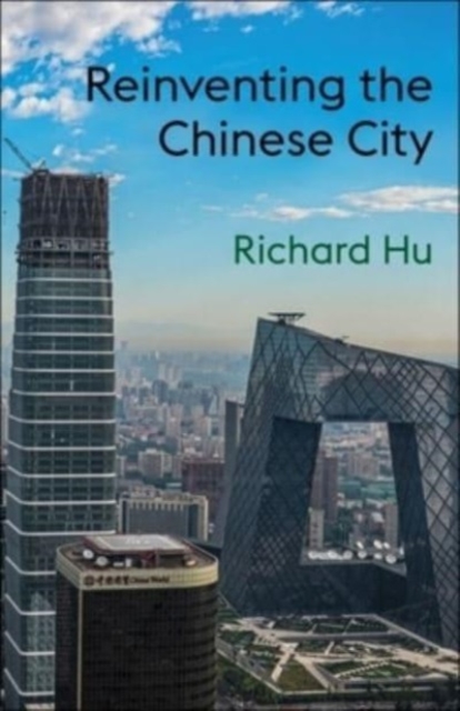 Reinventing the Chinese City - Richard Hu