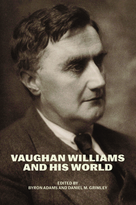 Vaughan Williams and His World - Byron Adams
