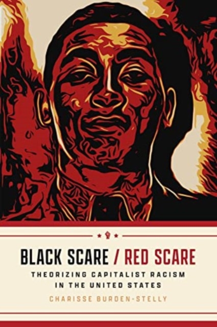 Black Scare / Red Scare: Theorizing Capitalist Racism in the United States - Charisse Burden-stelly