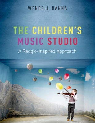 The Children's Music Studio: A Reggio-Inspired Approach - Wendell Hanna