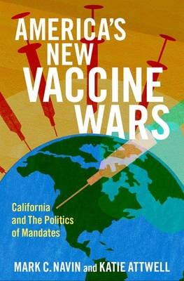 America's New Vaccine Wars: California and the Politics of Mandates - Mark C. Navin