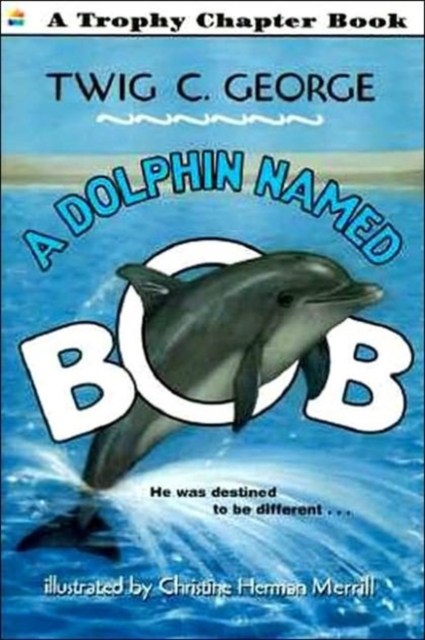 A Dolphin Named Bob - Twig C. George