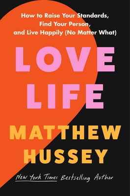 Love Life: How to Raise Your Standards, Find Your Person, and Live Happily (No Matter What) - Matthew Hussey
