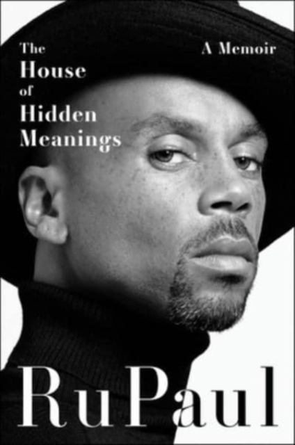 The House of Hidden Meanings: A Memoir - Rupaul