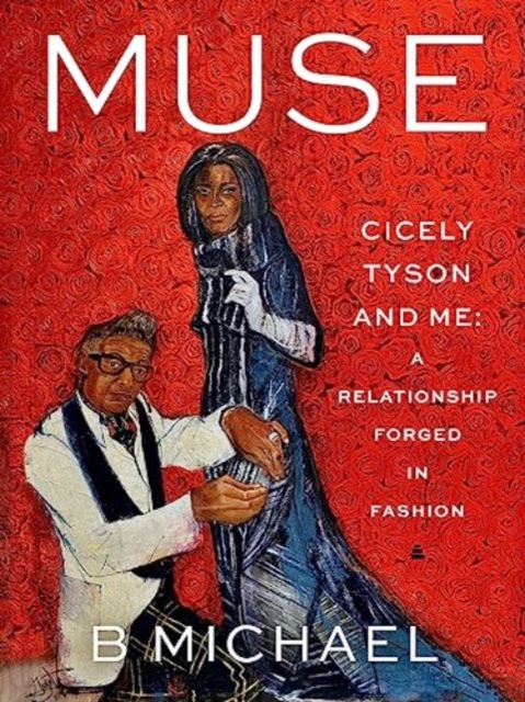 Muse: Cicely Tyson and Me: A Relationship Forged in Fashion - B. Michael