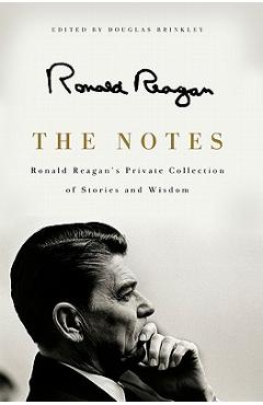Poza produsului The Notes: Ronald Reagan's Private Collection of Stories and Wisdom - Ronald Reagan