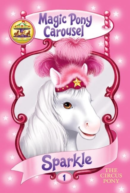 Magic Pony Carousel #1: Sparkle the Circus Pony - Poppy Shire