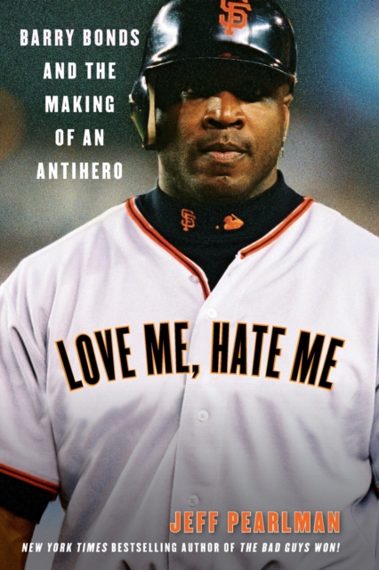 Love Me, Hate Me - Jeff Pearlman