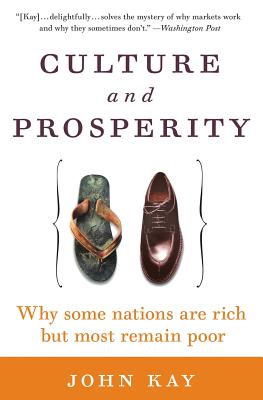 Coperta cărții 'Culture and Prosperity: Why Some Nations Are Rich But Most Remain Poor - John Kay'
