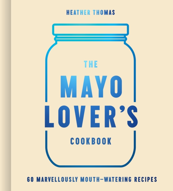 The Mayo Lover's Cookbook - Heather Thomas
