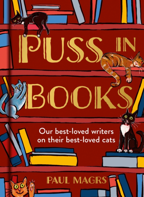 Puss in Books: Our Best-Loved Writers on Their Best-Loved Cats - Paul Magrs