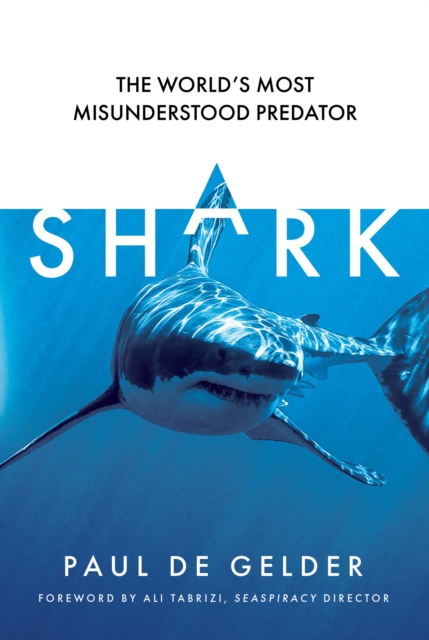 Shark: The World's Most Misunderstood Predator - Paul De Gelder