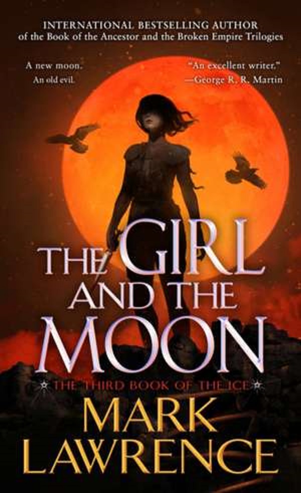 The Girl and the Moon. Book of the Ice #3 - Mark Lawrence