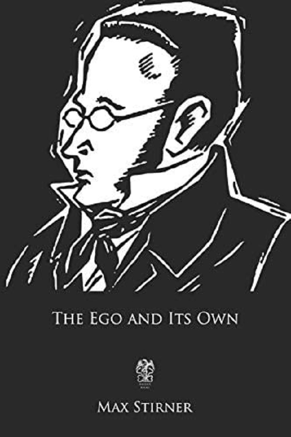 The Ego and Its Own - Max Stirner